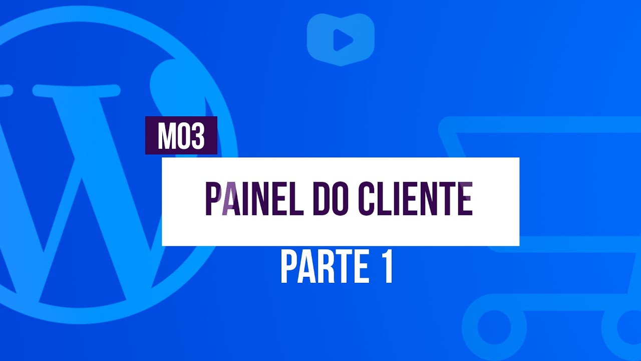 Painel do Cliente (parte 1) - Curso de Loja Virtual com WordPress + WooCommerce