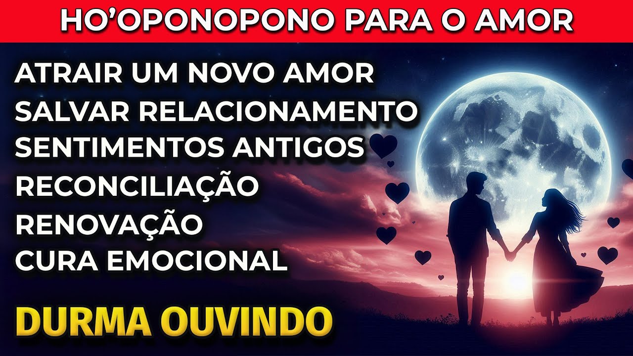 HO'OPONOPONO PARA O AMOR | PARA OUVIR DORMINDO Atrair novo amor salvar relacionamento reconciliação