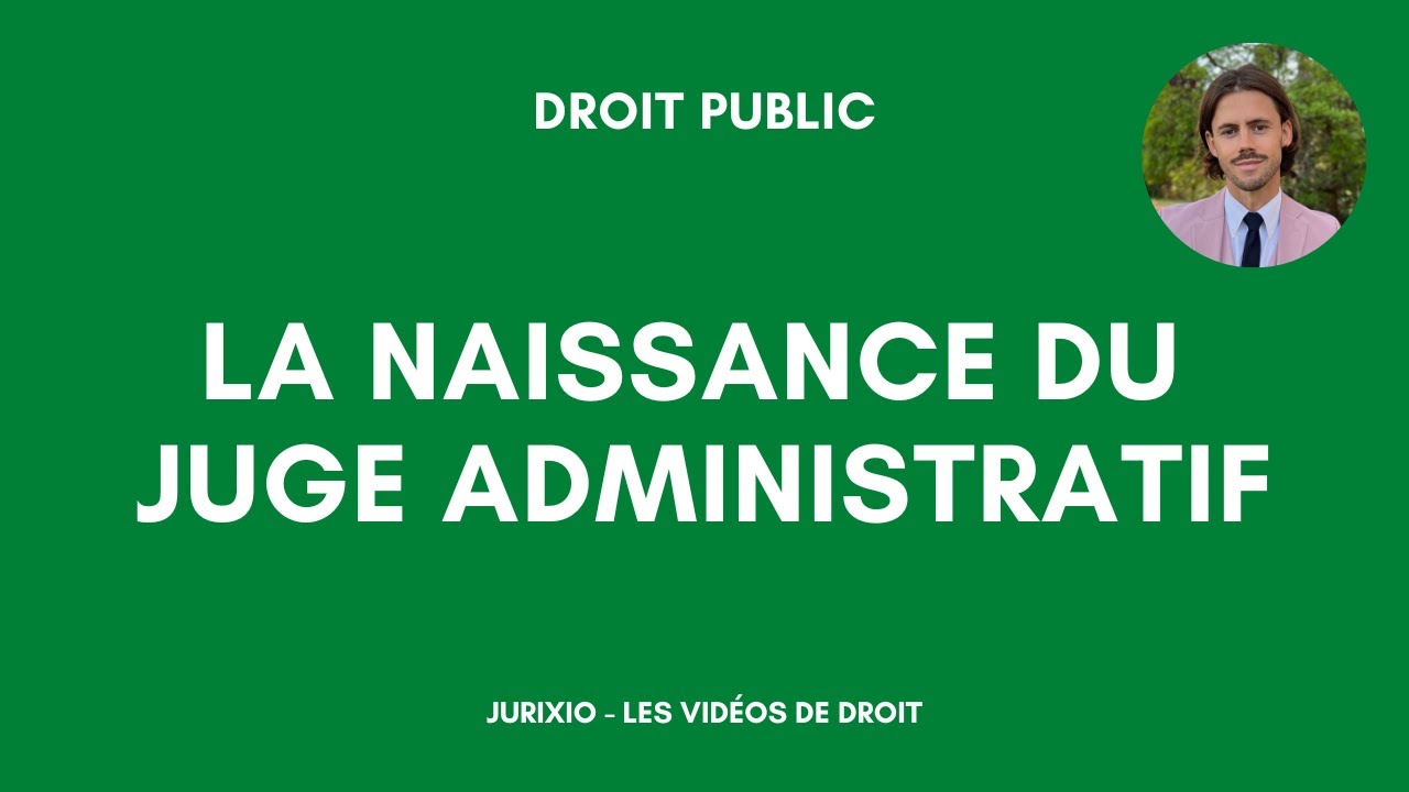 La naissance du juge administratif (arrêt Cadot, justice déléguée, administration-juge...)