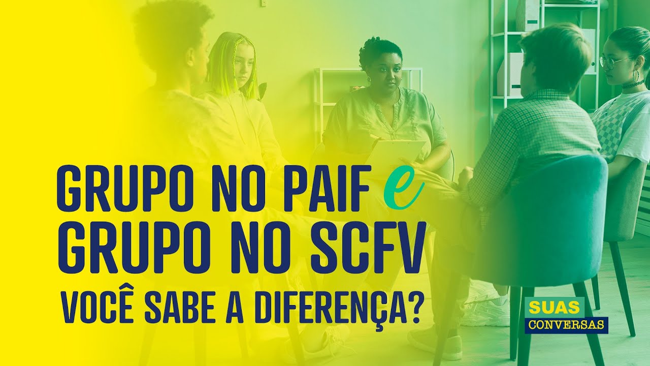Grupo no PAIF x Grupo no SCFV: VOCÊ sabe as diferenças?