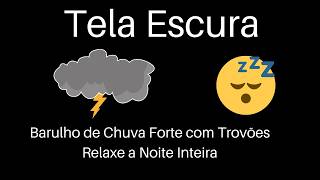 😴 Sono Profundo com Chuva Forte e Trovões | Tela Escura | 10 Horas