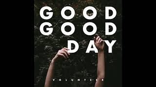 Volunteer - Good Good Day (Audio Only)