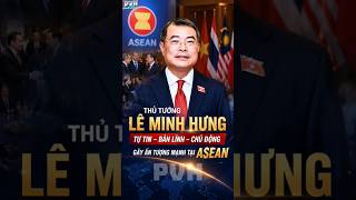 Thủ tướng Lê Minh Hưng khiến cả hội nghị ASEAN chú ý 