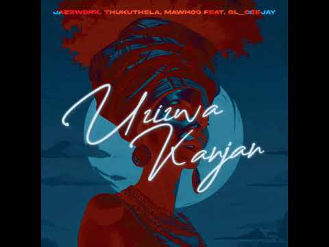 Jazzworx, Thukuthela, Mawhoo - Uzizwa Kanjan (feat. GL_Ceejay) (Official Audio)