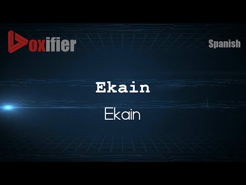 How to Pronounce Ekain (Ekain) in Spanish - Voxifier.com