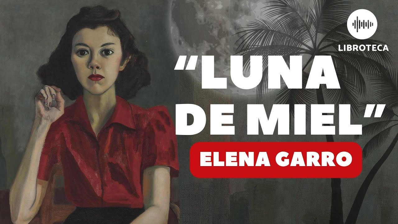 "Luna de miel", de Elena Garro | Cuento completo | AUDIOLIBRO | Voz humana