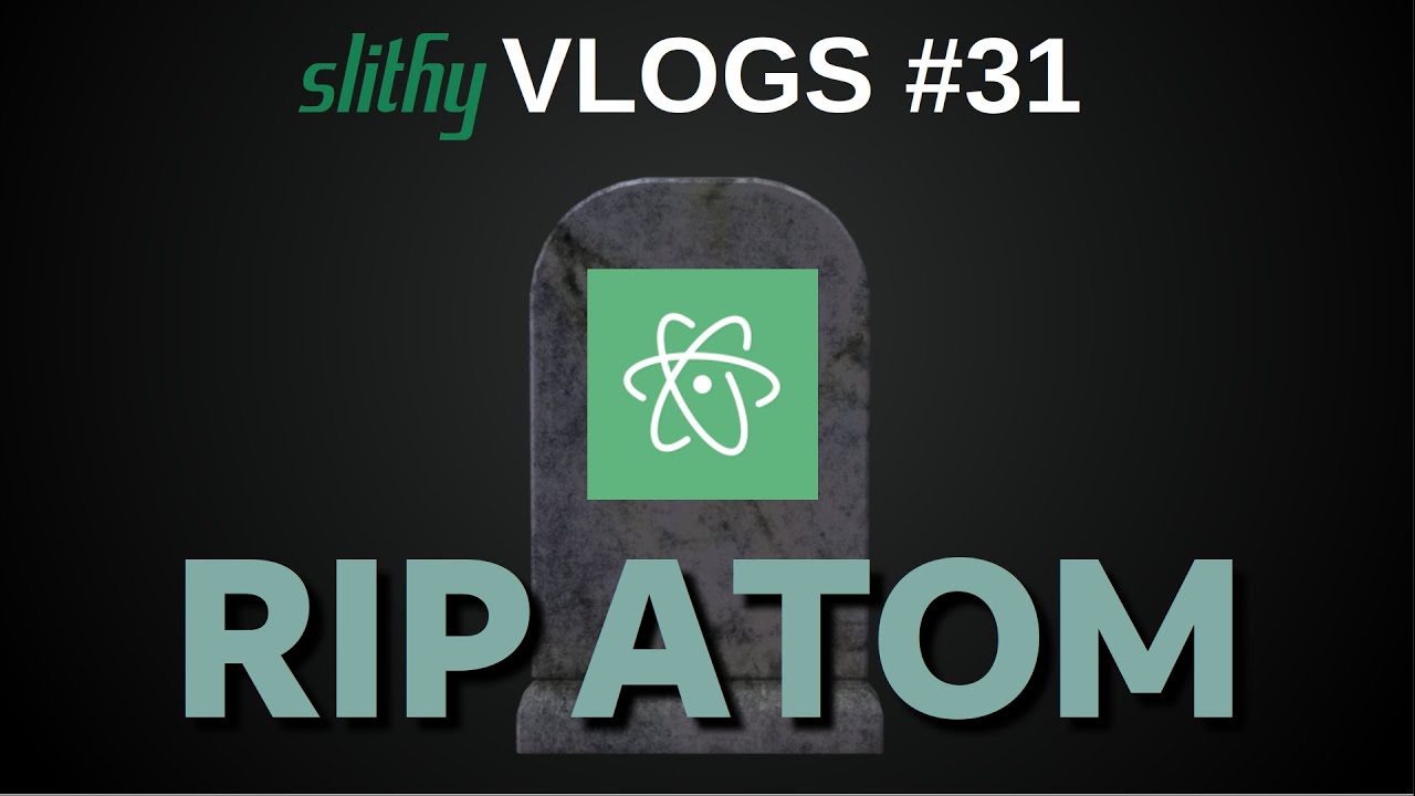 RIP ATOM - slithy VLOGS #31