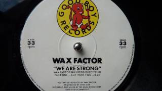 Wax Factor - We Are Strong (Part 1)
