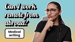 Medical writers: Does your location matter? Can I work remote from abroad as a medical writer?