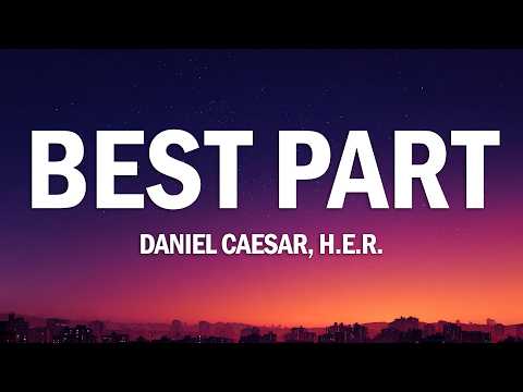 Daniel Caesar - Best Part (Lyrics) ft. H.E.R.