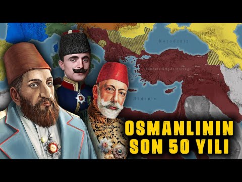 Osmanlı Devleti'nin SON 50 YILI