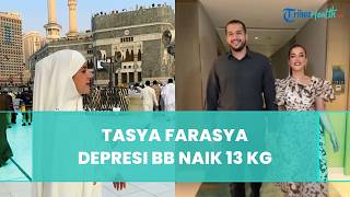 Depresi Cerai dari Ahmad Assegaf, Berat Badan Tasya Farasya Naik 13 Kg, Curhat Nangis di Ka'bah
