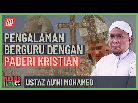 Ustaz Auni Mohamed - Pengalaman Berguru Dengan Paderi Kristian