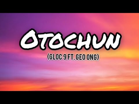 Gloc-9 Ft. Geo Ong -  OTOCHUN (Clean Version Lyric Video) #gloc9 #geoong