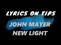 JOHN MAYER - NEW LIGHT LYRICS JOHN MAYER - NEW LIGHT LYRICS