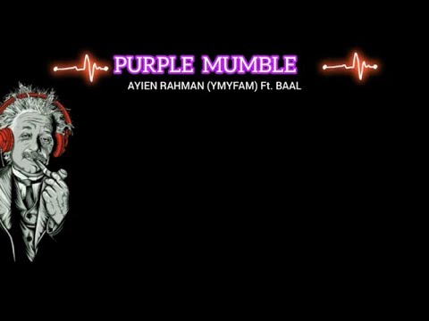 AYIEN RAHMAN (YMYFAM) Ft. BAAL | PURPLE MUMBLE [LYRIC VIDEO]