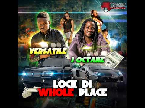 Versatile & I Octane - Lock Di Whole Place [Jay Crazie Records] FEB 2013