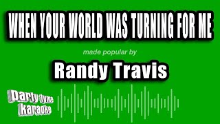 Randy Travis - When Your World Was Turning For Me (Karaoke Version)