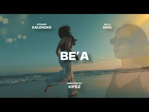 Etgard Kalengke - BE'A (feat. KillaKing) (Official Music Video)