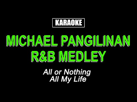 ALL OR NOTHING / ALL MY LIFE (R&B MEDLEY) - MICHAEL PANGILINAN - KARAOKE