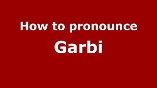 How to pronounce Garbi