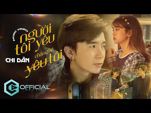 Người Tôi Yêu Chẳng Hề Yêu Tôi - Chi Dân | Official Music Video