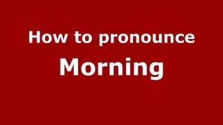 How to pronounce Morning
