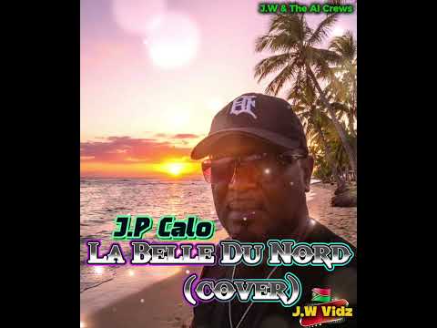 La Belle Du Nord (Cover) - J.P Calo ft J.W & The AI Crews 