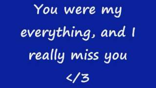 You were my everything &amp; I really miss you. LYRICS