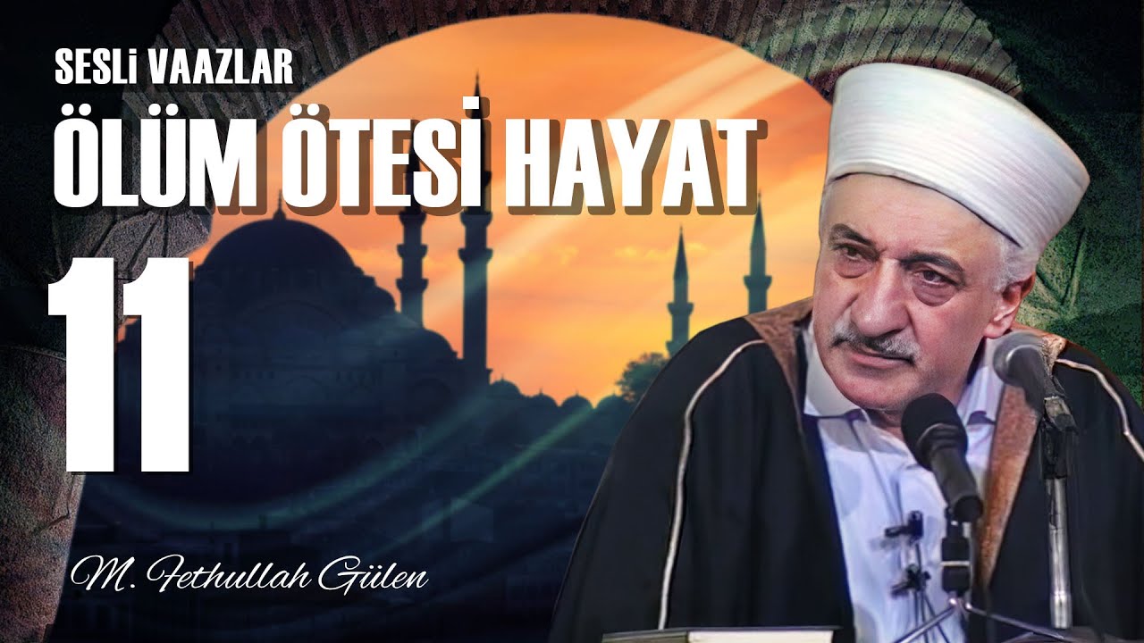 Ölüm Ötesi Hayat - 11 -  | Öncesi ve Sonrasıyla Haşrin Safhaları | M. Fethullah Gülen | (1978/02/17)