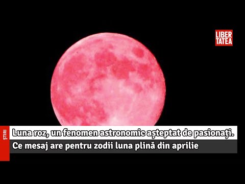 Luna roz, un fenomen astronomic așteptat de pasionați. Ce mesaj are pentru zodii luna...