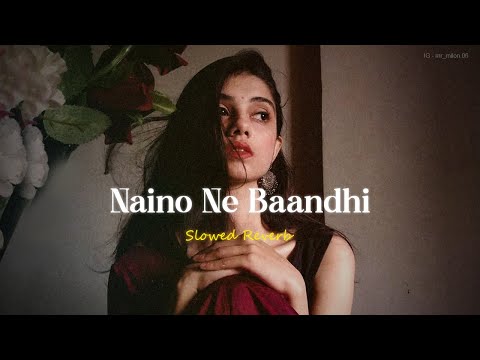 Naino Ne Baandhi [Slowed + Reverb] Lofi Song | Gold | Akshay Kumar | Yasser Desai