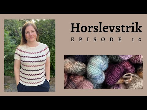 Horslevstrik episode 10 - et færdigt projekt og en masse nyt på pindene - og alt muligt andet
