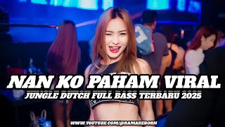 Download lagu DJ NAN KO PAHAM VIRAL JUNGLE DUTCH FULL BASS TERBARU 2025 ( RAMA REBORN) mp3