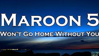 Maroon 5 - Won&#39;t Go Home Without You (Lyrics)
