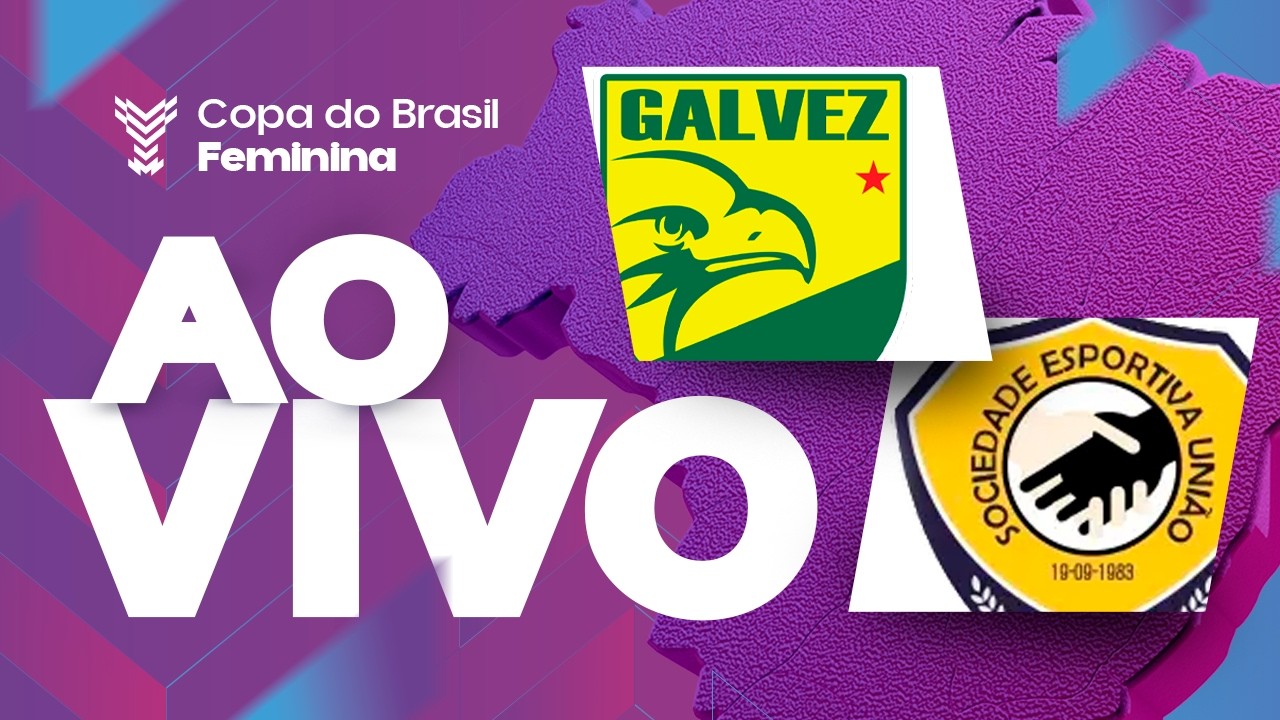 AO VIVO COM IMAGENS: GALVEZ x UNIÃO | COPA DO BRASIL FEMININA 2026