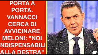 PORTA A PORTA. VANNACCI CERCA DI AVVICINARE MELONI: "NOI INDISPENSABILI ALLA DESTRA"