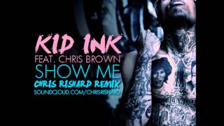 Kid Ink ft. Chris Brown - Show Me (Chris Rishard Remix)