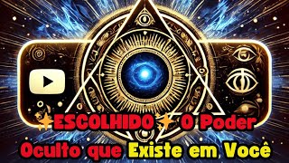 ✨ESCOLHIDO✨ O Poder Oculto que Existe em Você