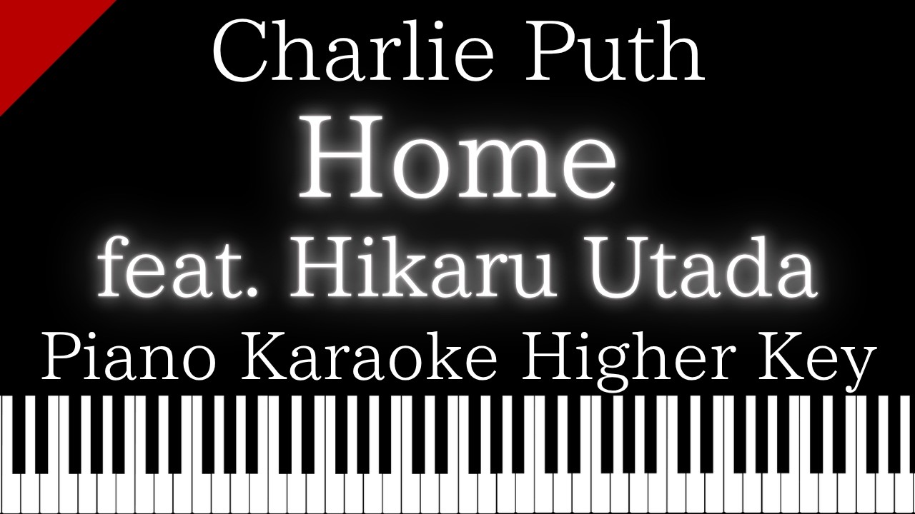 【Piano Karaoke Instrumental】Home feat.Hikaru Utada / Charlie Puth【Higher Key】