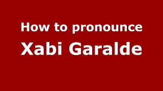 How to pronounce Xabi Garalde
