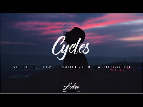Subsets & Tim Schaufert - Cycles ft. CASHFORGOLD