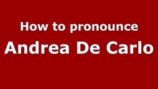 How to pronounce Andrea De Carlo