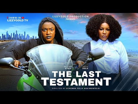 THE LAST TESTAMENT - LIZZY GOLD ONUWAJE, DESTINY ETIKO - Latest Nigerian Movie