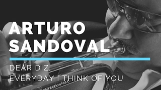 Arturo Sandoval | Dear Diz, Everyday I Think Of You (vocals by Arturo Sandoval)