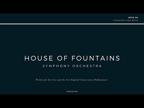 Stephanie Ann Boyd | House of Fountains | Symphony Orchestra | Earl Lee + NEC Philharmonic
