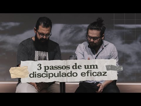 3 PASSOS DE UM DISCIPULADO EFICAZ - Douglas Gonçalves & Arthur Marques