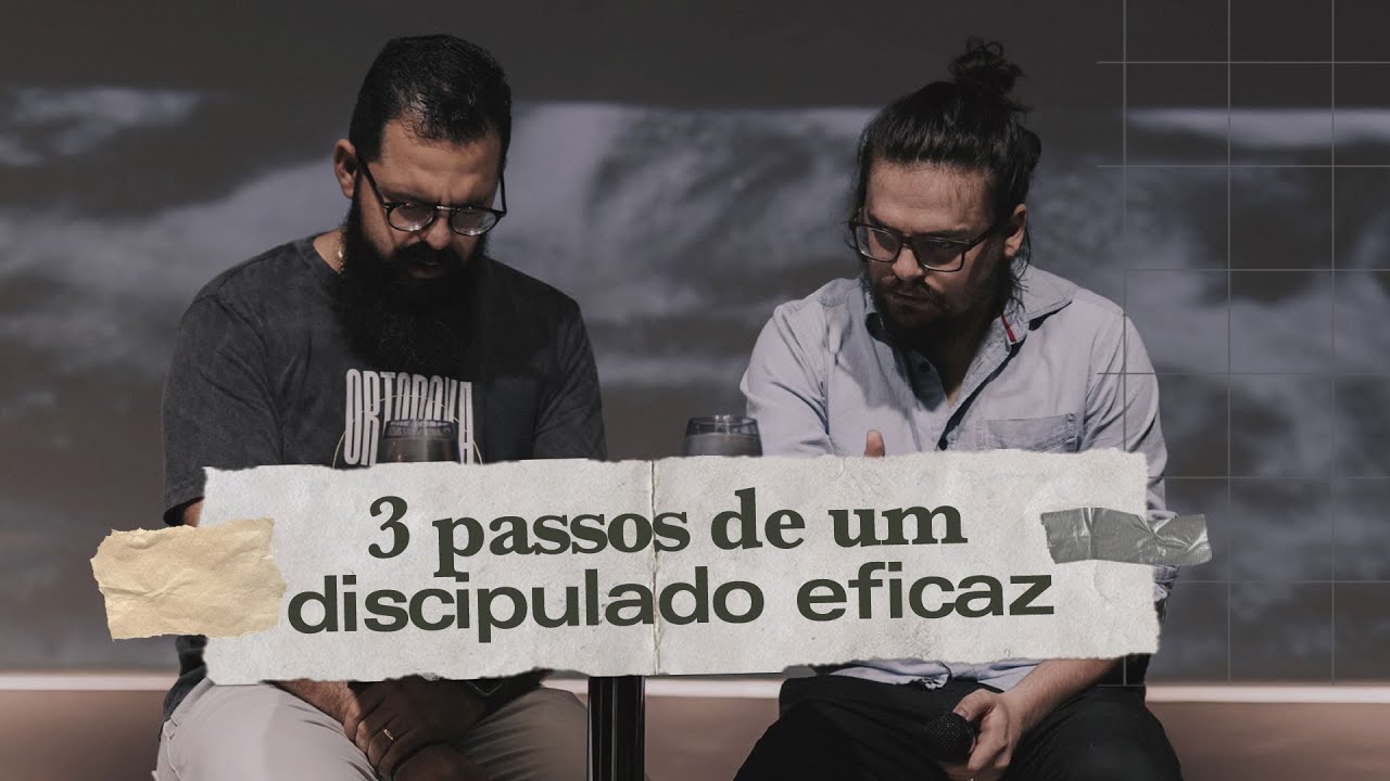 3 PASSOS DE UM DISCIPULADO EFICAZ - Douglas Gonçalves & Arthur Marques