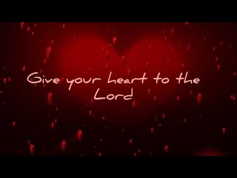 Give your heart to the Lord