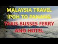 Malaysia How To Get From Ipoh To Penang Taxis Busses Hotel